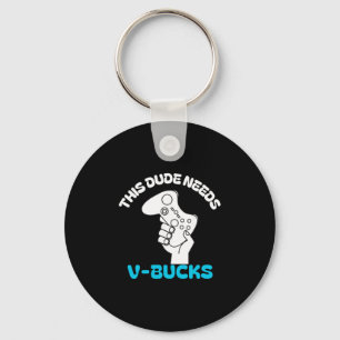 This Dude Needs V Bucks Funny This Dude For Boy Ga Key Ring