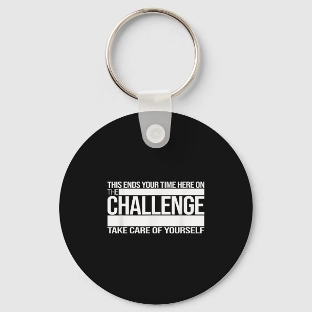 This Ends Your Time Here On The Challenge Take Car Key Ring (Front)