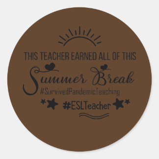 This ESL Teacher Earned All Of This Summer Break  Classic Round Sticker