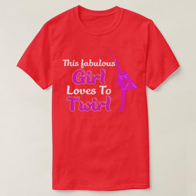 This Fabulous Girl Loves To Twirl Funny Majorette  T-Shirt (Design Front)