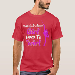 This Fabulous Girl Loves To Twirl Funny Majorette  T-Shirt