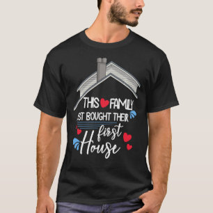 This Family Just Bought Their First House New Home T-Shirt