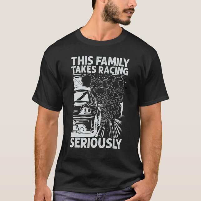 This Family Takes Racing Seriously   Race Cars   M T-Shirt (Front)