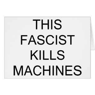 This Fascist Kills Machines