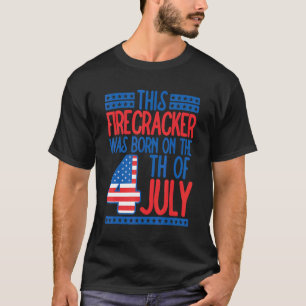 This Firecracker Was Born On 4th Of July Birthday  T-Shirt