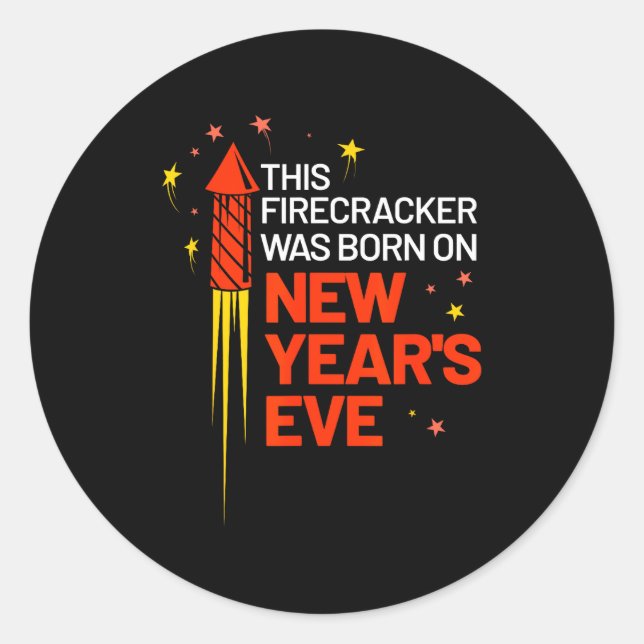 This Firecracker Was Born On New Year's Eve Birthd Classic Round Sticker (Front)