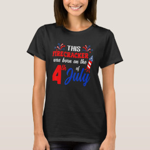This Firecracker Was Born On The 4th Of July Bday T-Shirt