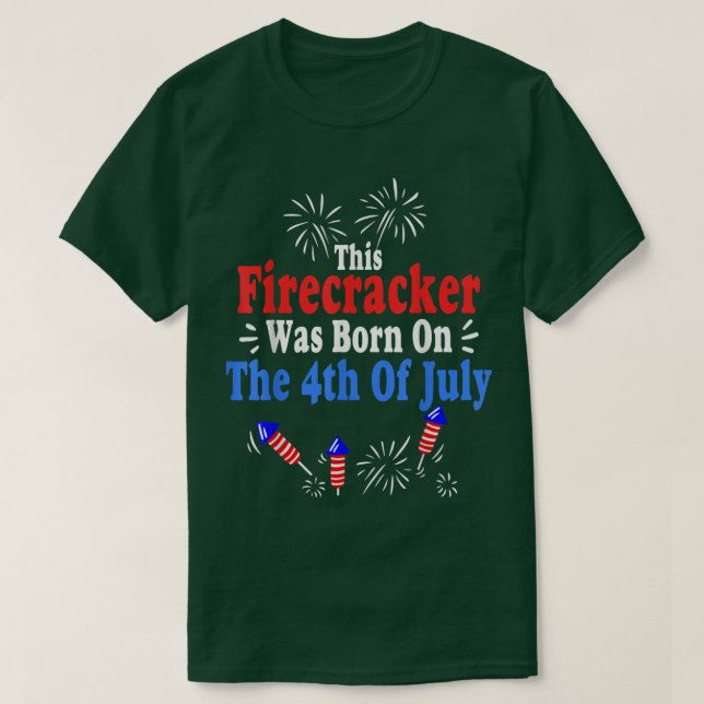 This Firecracker Was Born On The 4th Of July Birth T-Shirt (Design Front)