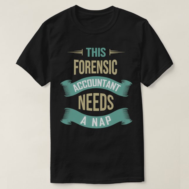 This Forensic Accountant Needs a Nap Funny Forensi T-Shirt (Design Front)