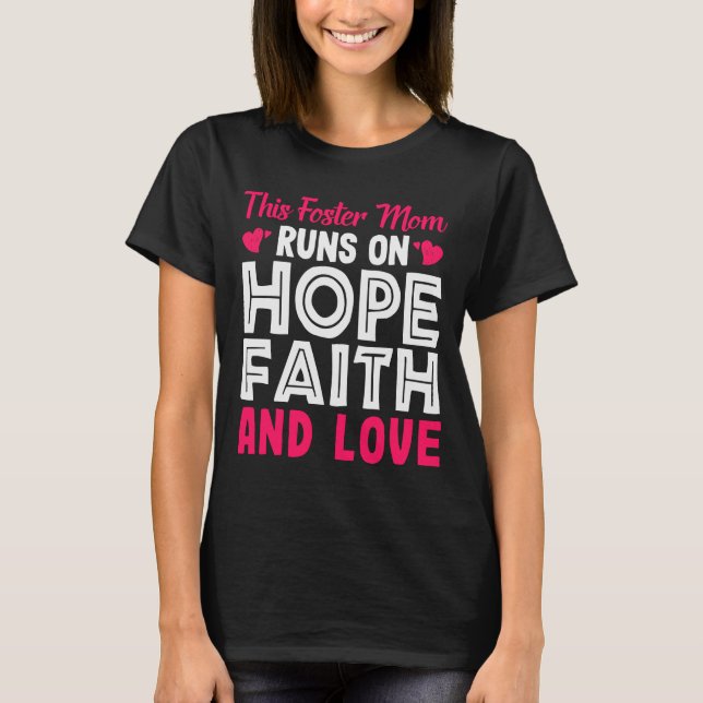 This Foster Mum Runs On Hope Faith And Love Foster T-Shirt (Front)