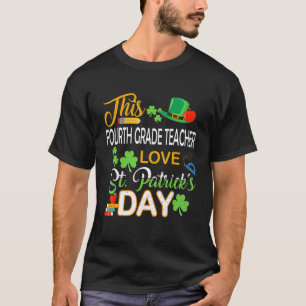 This Fourth Grade Teacher Love St Patrick's Day Sh T-Shirt