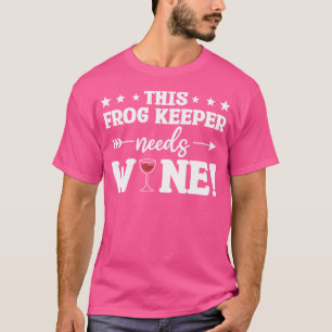 This Frog Keeper Needs Wine Frogs T-Shirt