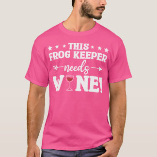 This Frog Keeper Needs Wine Frogs T-Shirt
