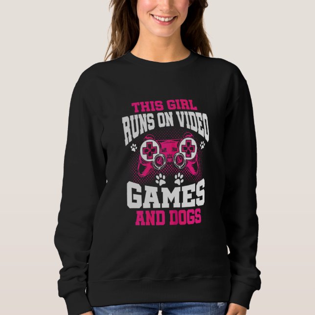 This Gamer Girl Runs On Video Games And Dogs Sweatshirt (Front)
