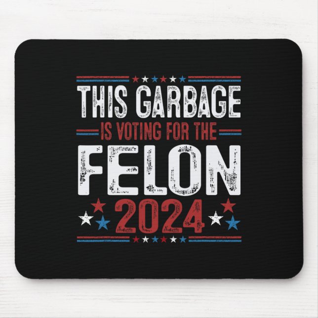 This Garbage Is Voting For The Felon Funny Trump 2 Mouse Pad (Front)