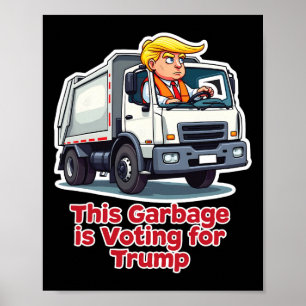 This Garbyge Is Voting Trump Funny Garbyge Truck T Poster