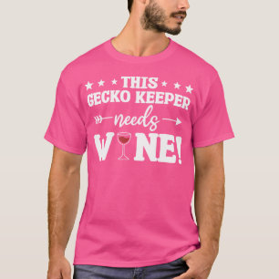 This Gecko Keeper Needs Wine Geckos T-Shirt