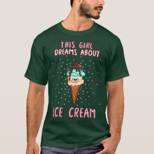 This Girl Dreams About Ice Cream T-Shirt