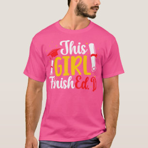 This Girl Finished.D Doctor Of Education Graduate T-Shirt