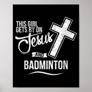 This Girl Gets By On Jesus And Badminton Badminton Poster