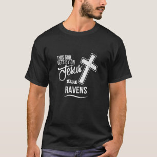 This Girl Gets By On Jesus And Ravens Religious Ra T-Shirt