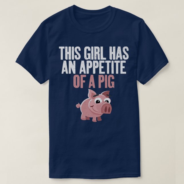 This Girl has an Appetite of a Pig funny Food Pig  T-Shirt (Design Front)