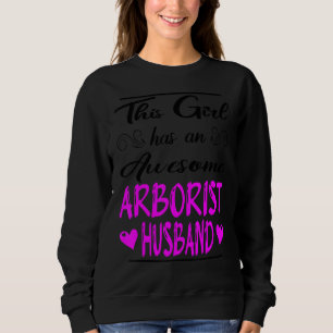This Girl Has An Awesome Arborist Husband 1 Sweatshirt