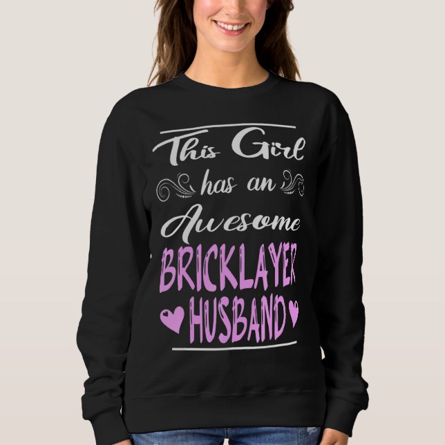 This Girl Has An Awesome Bricklayer Husband 1 Sweatshirt (Front)