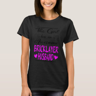This Girl Has An Awesome Bricklayer Husband T-Shirt