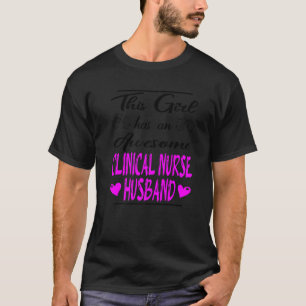 This Girl Has An Awesome Clinical Nurse Husband  2 T-Shirt