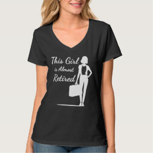 This Girl Is Almost Retired Funny Retirement woman T-Shirt