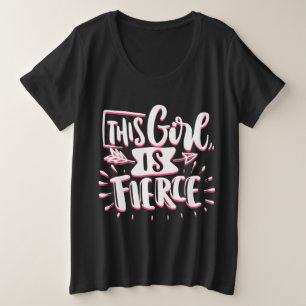 This Girl Is Fierce Girl Empowerment Plus Size T-Shirt