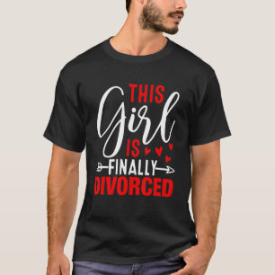 This Girl Is Finally Divorced  Divorce Party Women T-Shirt