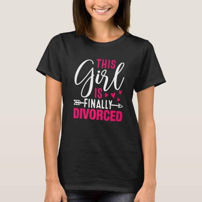 This Girl Is Finally Divorced Funny Divorce Party  T-Shirt (Front)