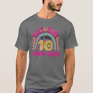 This Girl Is Now 10 Double Digits Birthday Gifts 1 T-Shirt