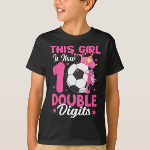 This Girl Is Now Double Digits Soccer Girl 10th Bi T-Shirt