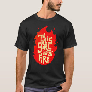 This Girl Is On Fire  Emancipation Women Power  Go T-Shirt