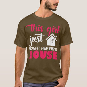 This Girl Just Bought Her First House Real Estate T-Shirt