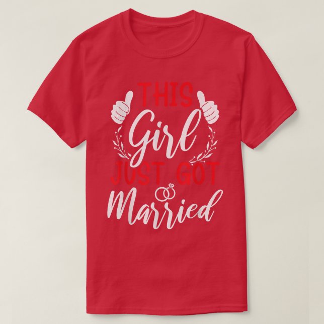 This Girl Just Got Married Just Married Bride T-Sh T-Shirt (Design Front)