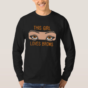 This Girl Loves Brows Brow Artist Eyebrow Eye Job T-Shirt