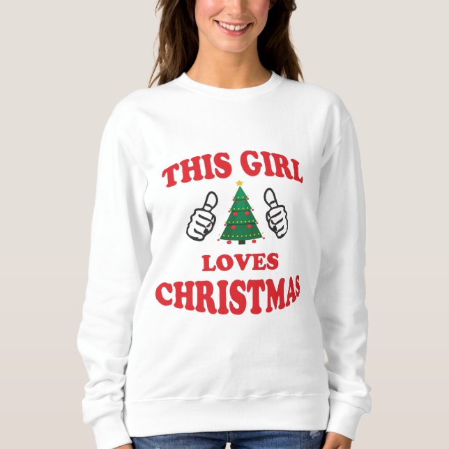 This girl loves christmas sweatshirt (Front)