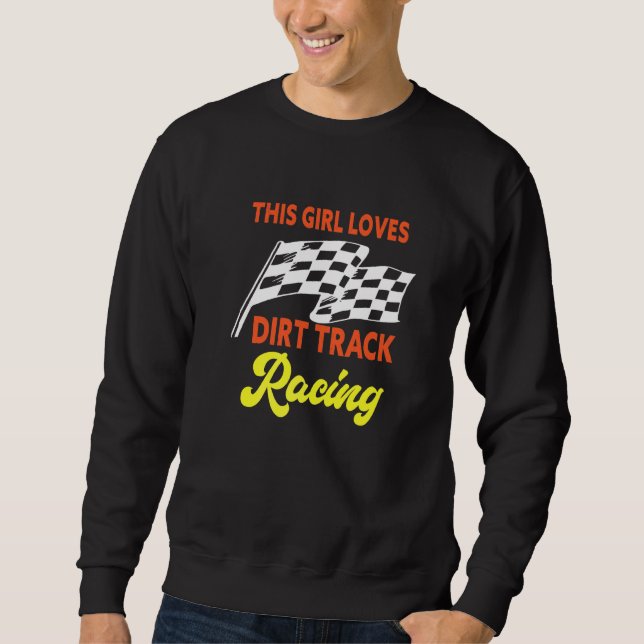 This Girl Loves Dirt Track Racing Sweatshirt (Front)