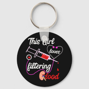 This Girl Loves Filtering Blood Dialysis Nurse Key Ring