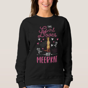 This Girl loves her Meerkat  Sweatshirt