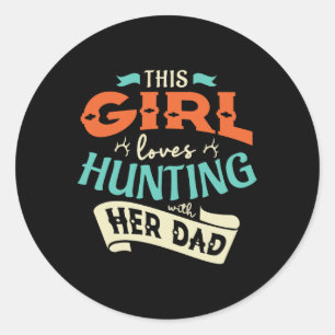 This Girl Loves Huntin With Her Dad Hunting Huntin Classic Round Sticker