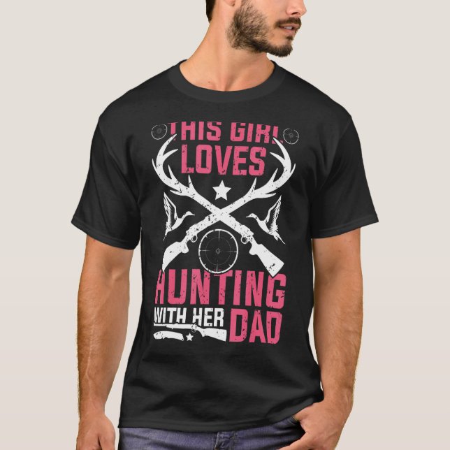 This Girl Loves Hunting Girl With Her Dad   Deer H T-Shirt (Front)