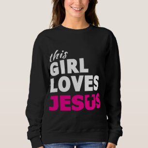 This Girl Loves Jesus Faith Based Quote Christian Sweatshirt