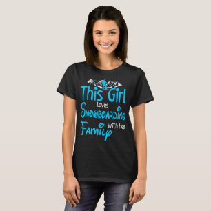 This Girl Loves Snowboarding With Family Outdoors T-Shirt