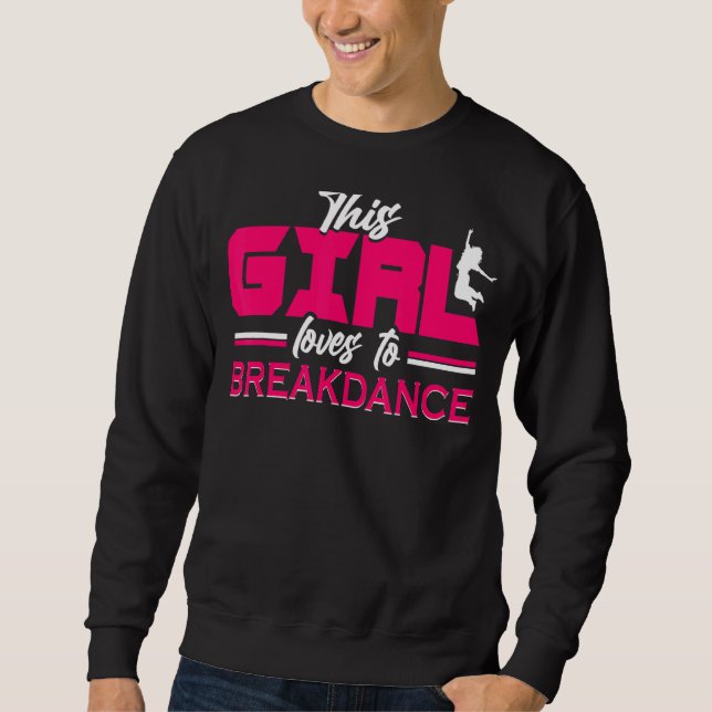 This Girl Loves To Breakdance 3 Sweatshirt (Front)