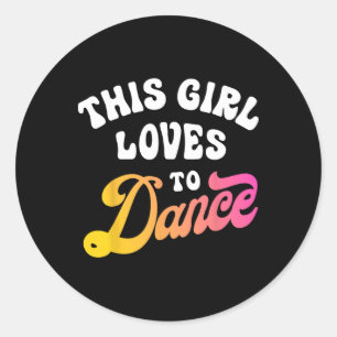 This Girl Loves To Dance Funny Dancer Dancing Gift Classic Round Sticker